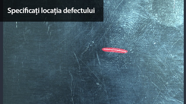 Specificați locația defectului