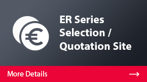ER Series Selection / Quotation Site | More Details