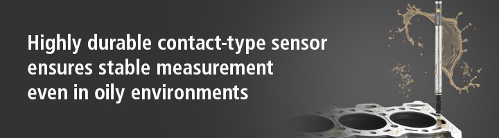 Highly durable contact-type sensor ensures stable measurement even in oily environments