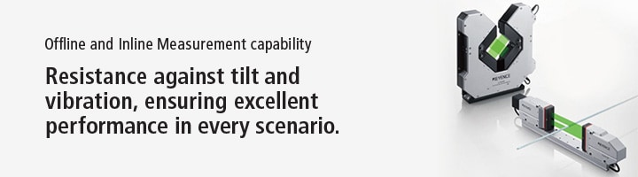 Offline and Inline Measurement capability. Resistance against tilt and vibration, ensuring excellent performance in every scenario. High-Speed Optical Micrometer LS-9000 Series
