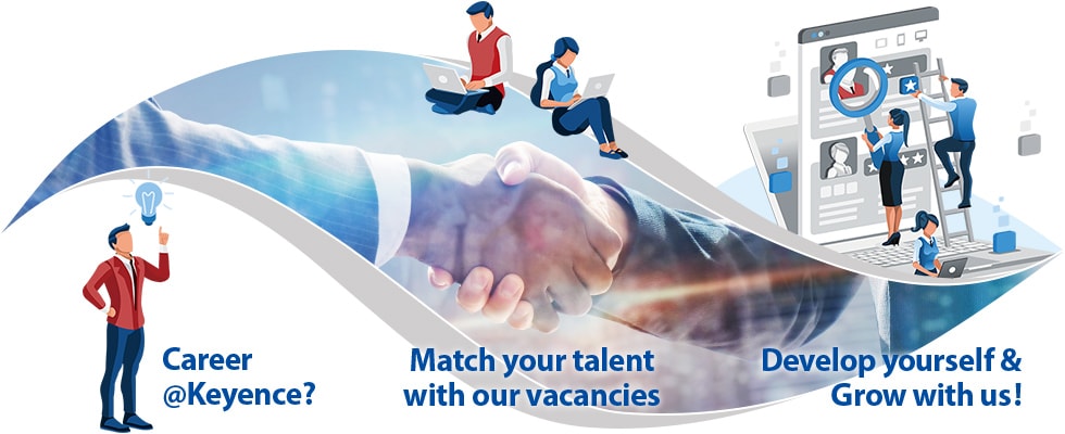 Career@Keyence? Match your talent with our vacancies Develop yourself & Grow with us!