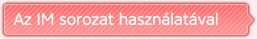 Az IM sorozat használatával
