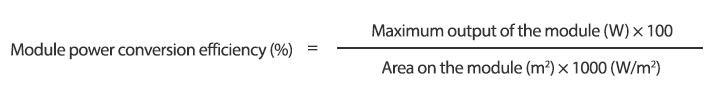 Module power conversion efficiency (%) = Maximum output of the module (W) × 100 / Area on the module (m²) × 1000 (W/m²)