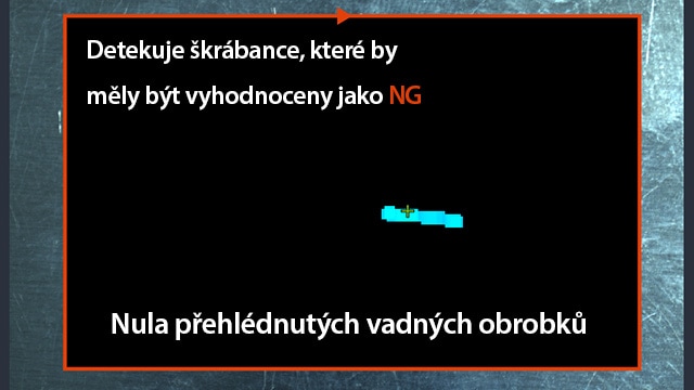 Detekuje škrábance, které by měly být vyhodnoceny jako [NG] Nula přehlédnutých vadných obrobků