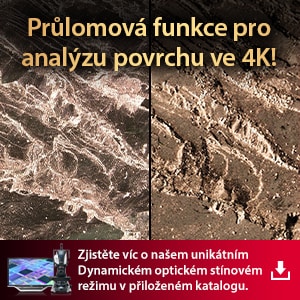 Průlomová funkce pro analýzu povrchu ve 4K! | [Zjistěte víc o našem unikátním Dynamickém optickém stínovém režimu v přiloženém katalogu.]