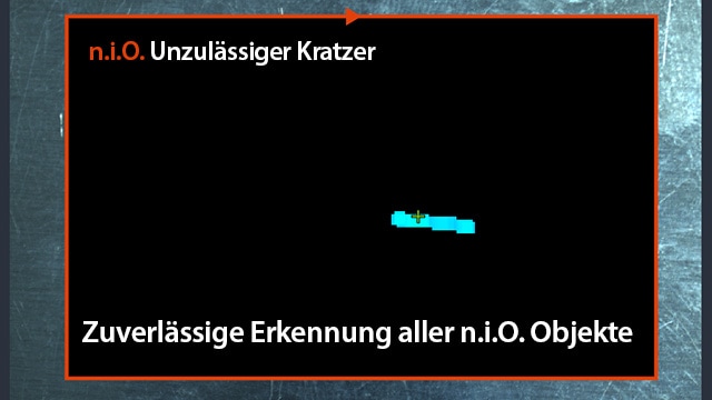 [n.i.O.] Unzulässiger Kratzer Zuverlässige Erkennung aller n.i.O. Objekte