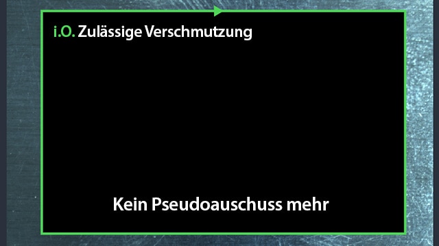 [i.O.] Zulässige Verschmutzung Kein Pseudoauschuss mehr