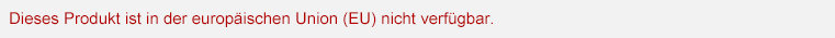 Dieses Produkt ist in der europäischen Union (EU) nicht verfügbar.