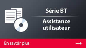 Série BT Assistance utilisateur | En savoir plus