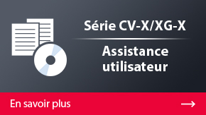 Série CV-X/XG-X Assistance utilisateur | En savoir plus