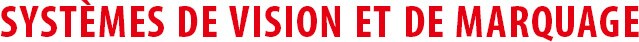 SYSTÈMES DE VISION ET DE MARQUAGE