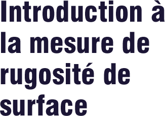 Introduction à la mesure de rugosité de surface