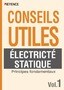 CONSEILS UTILES ÉLECTRICTÉ STATIQUE Vol.1 [Principes fondamentaux]