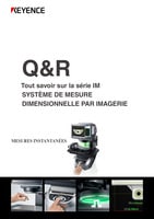 Q&R Tout savoir sur la série IM SYSTÈME DE MESURE DIMENSIONNELLE PAR IMAGERIE [Compilation]