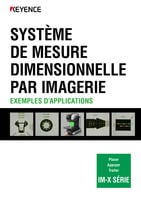 IM-X SÉRIE SYSTÈME DE MESURE DIMENSIONNELLE PAR IMAGERIE EXEMPLES D’APPLICATIONS