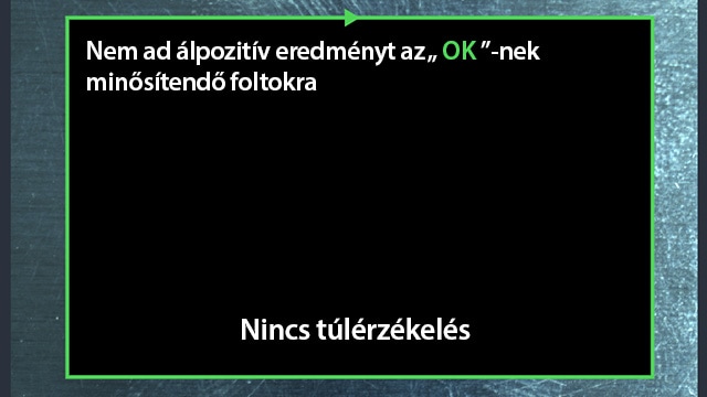 Nem ad álpozitív eredményt az [OK]-nek minősítendő foltokra Nincs túlérzékelés