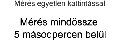 [Mérés egyetlen kattintással] Mérés mindössze 5 másodpercen belül