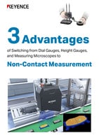 3 Advantages of Switching from Dial Gauges, Height Gauges, and Measuring Microscopes to Non-Contact Measurement