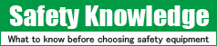 Safety Knowledge What to know before choosing safety equipment