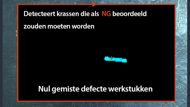 Detecteert krassen die als [NG] beoordeeld zouden moeten worden Nul gemiste defecte werkstukken