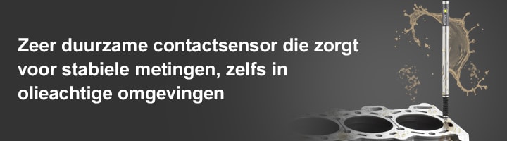 Zeer duurzame contactsensor die zorgt voor stabiele metingen, zelfs in olieachtige omgevingen