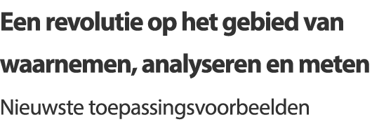 Een revolutie op het gebied van waarnemen, analyseren en meten - Nieuwste toepassingsvoorbeelden