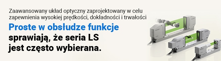 Zaawansowany system optyczny zapewniający wysoką prędkość, dokładność i wytrzymałość [Łatwe w użyciu opcje] sprawiają, że Seria LS stanowi częsty wybór.